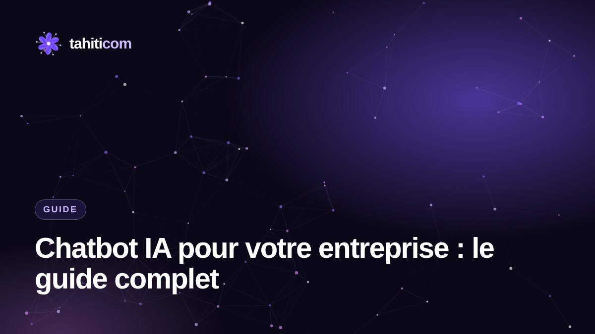 Chatbot IA pour votre entreprise : le guide complet (fonctionnement, coût, mise en place, erreurs à éviter)