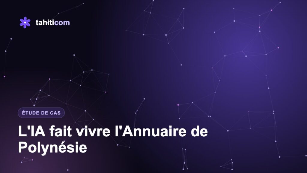Étude de cas : comment l'IA fait vivre l'Annuaire de Polynésie, jour et nuit