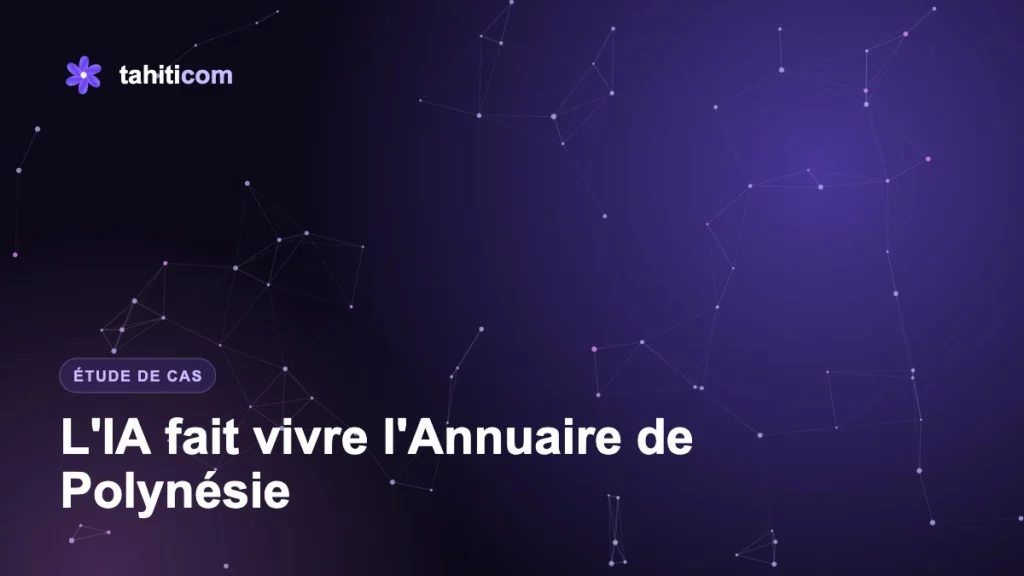 Étude de cas : comment l'IA fait vivre l'Annuaire de Polynésie, jour et nuit