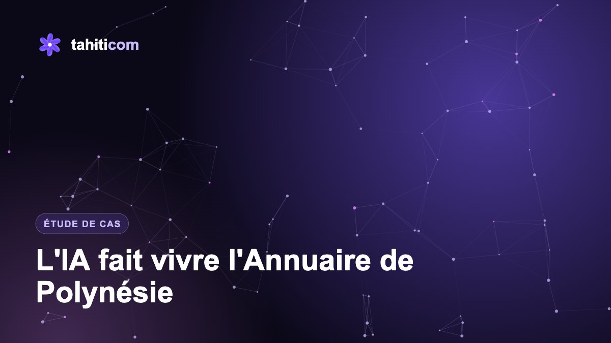 Étude de cas : comment l'IA fait vivre l'Annuaire de Polynésie, jour et nuit