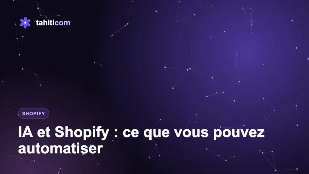 IA et Shopify : ce que vous pouvez automatiser sur votre boutique dès maintenant